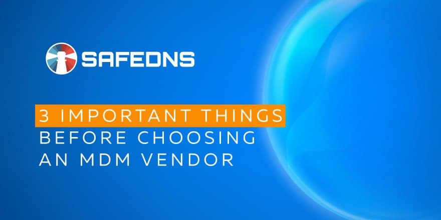 3 Important Things Before Choosing An MDM Vendor