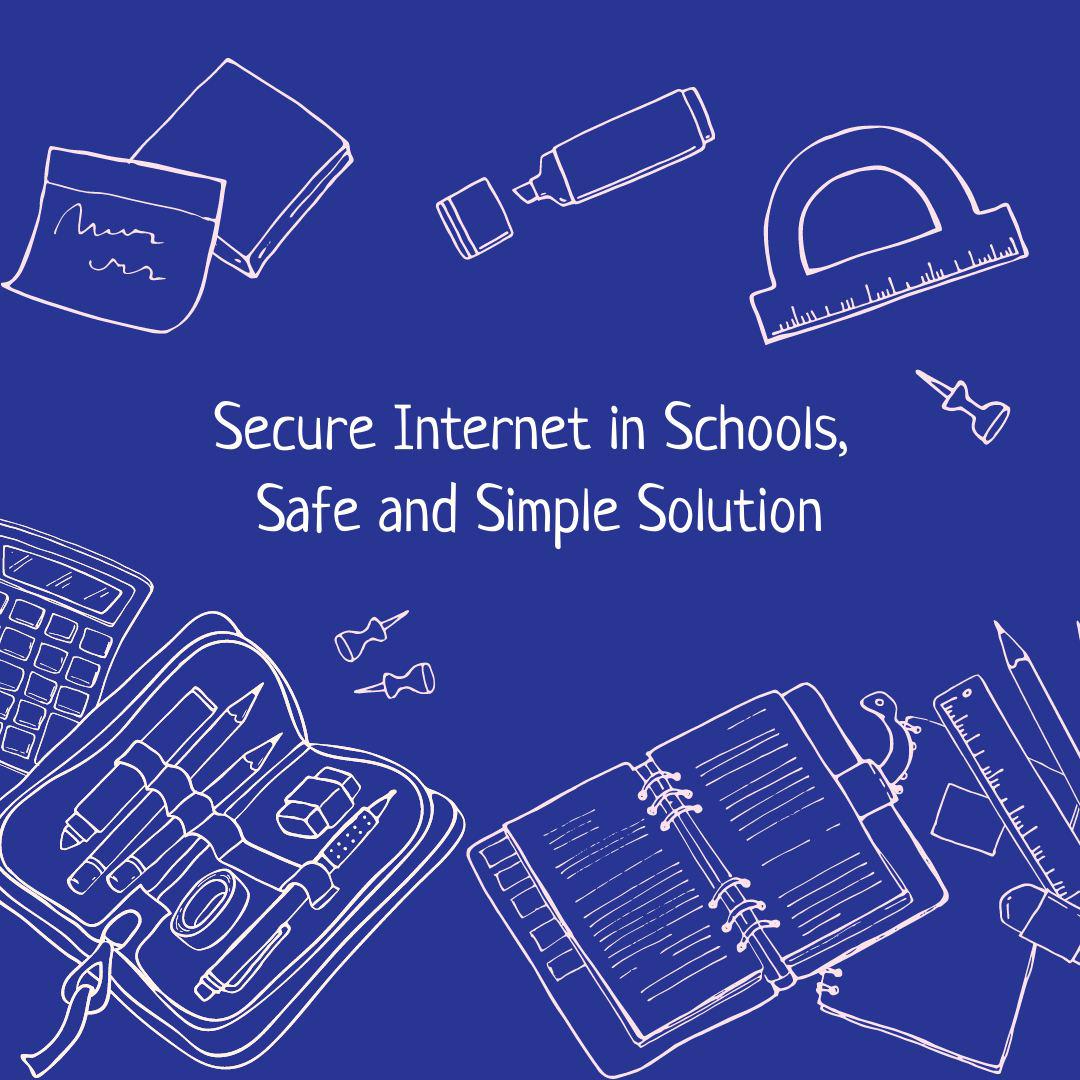 Secure Internet in Schools, Safe and Simple Solution