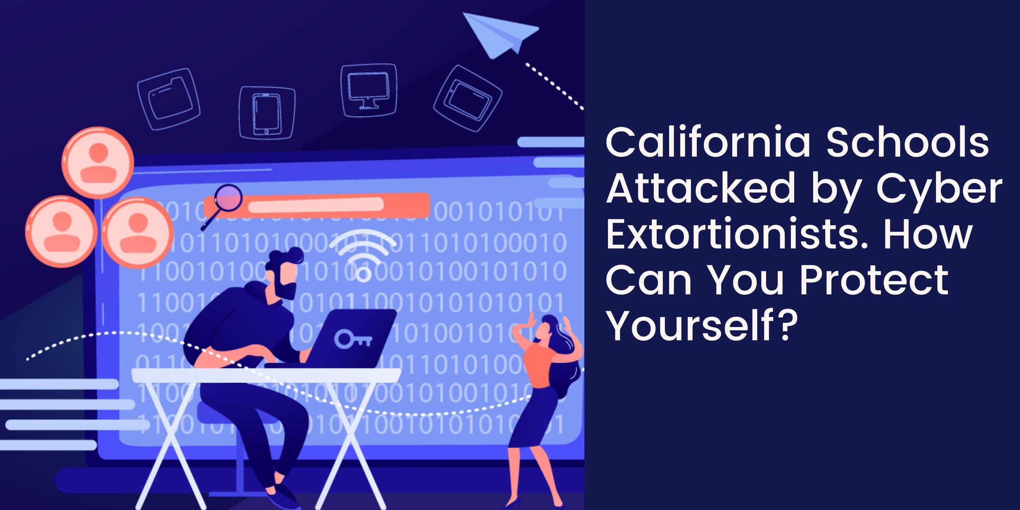 California Schools Attacked by Cyber Extortionists. How Can You Protect Yourself?