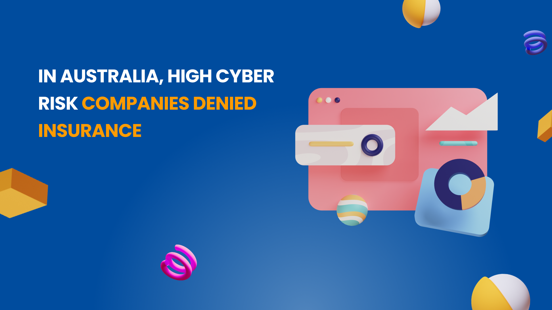 In Australia High Cyber Risk Companies Denied Insurance