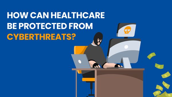 How Can Healthcare Be Protected from Cyberthreats?