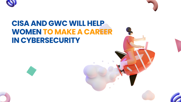 CISA and GWC will help women to make a career in cybersecurity