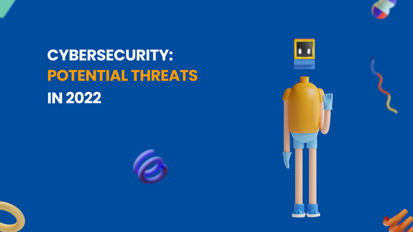 Cybersecurity: Potential Threats in 2022