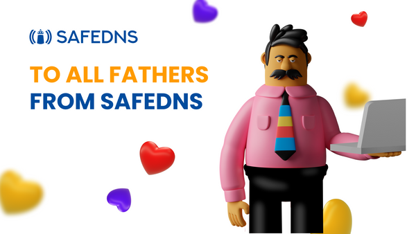To all fathers from SafeDNS