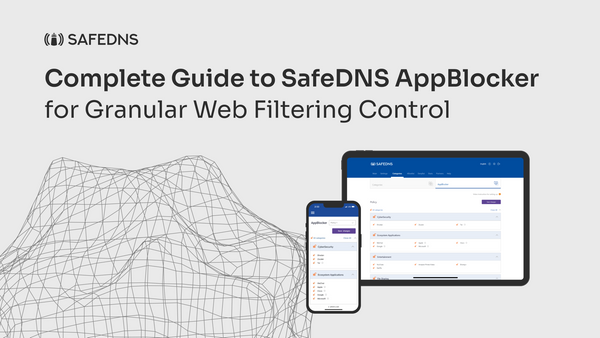 Complete Guide to SafeDNS AppBlocker for Granular Web Filtering Control