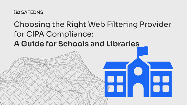 Choosing the Right Web Filtering Provider for CIPA Compliance: A Guide for Schools and Libraries