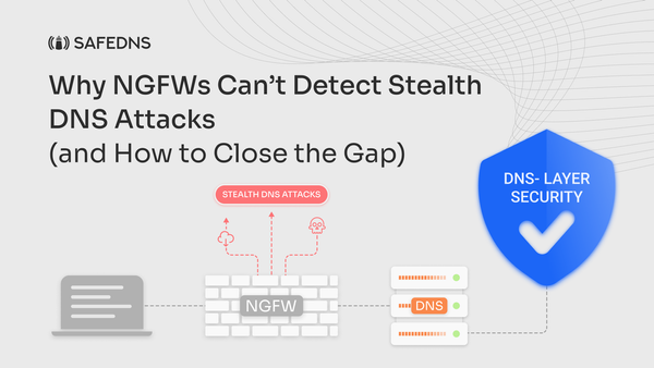Why NGFWs Can’t Detect Stealth DNS Attacks (and How to Close the Gap)